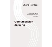 Comunicación de la Fe: Cómo hablar de Dios con autenticidad en la era digital