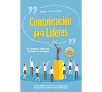 Comunicación para líderes - La cualidad clave de los líderes exitosos: Cómo dirigir y motivar a tu equipo para alcanzar eficazmente metas ambiciosas - ... de éxito para conversaciones con empleados