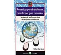 Comunicar Para Transformar, Transformar Para Comunicar : Tecnologías De La Información Desde Una Perspectiva De Cambio Social