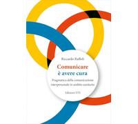 Comunicare è avere cura. Pragmatica della comunicazione interpersonale in ambito sanitario