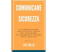 Comunicare Sicurezza: La comunicazione della Polizia Locale tra istituzione, cittadinanza e cultura della legalità