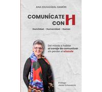 COMUNÍCATE CON H (HUMILDAD-HUMANIDAD-HUMOR): Del miedo a hablar al coraje de comunicar sin perder el vínculo