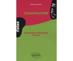 Comunicatore - Communiquer efficacement en italien - Bernard-A. Chevalier - Ellipses - broché - Méthode de langue