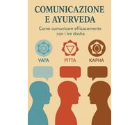 COMUNICAZIONE E AYURVEDA: Come comunicare efficacemente con i tre dosha