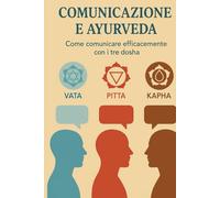 COMUNICAZIONE E AYURVEDA: Come comunicare efficacemente con i tre dosha