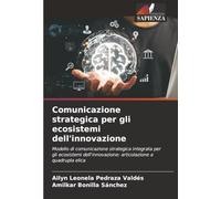 Comunicazione strategica per gli ecosistemi dell'innovazione: Modello di comunicazione strategica integrata per gli ecosistemi dell'innovazione: articolazione a quadrupla elica