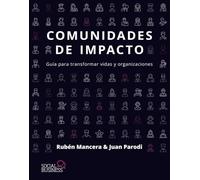 Comunidades de impacto: Guía para transformar vidas y organizaciones