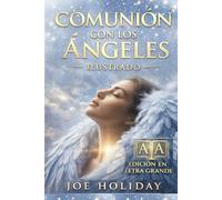 COMUNIÓN CON LOS ÁNGELES. Edición Ilustrada Letra Grande: Para Sanidad, Poder y Guía - El Camino Antiguo de los Esenios Revelado para los Hijos de la Luz