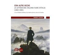 Con altri occhi. La letteratura italiana fuori d'Italia (1860-1900)