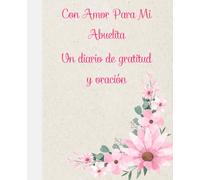 Con Amor Para Mi Abuelita: Un diario de gratitud y oración