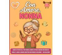 Con Amore, Nonna - Libro di Attività XXL: Per tenere la mente attiva di anziani con giochi di parole e logica a grandi caratteri con pagine da colorare - con soluzioni