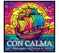 Con Calma - un libro para colorear al revés: Creatividad hecha sencilla y relajante.