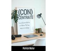 (Con)céntrate: La productividad es un hábito que vas a adquirir: No hay atajo sin trabajo