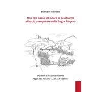 Con che passo all'onore di prostrarmi al bacio ossequioso della Sagra Porpora. Otricoli e il suo territorio negli atti notarili (XVI-XIX secolo)