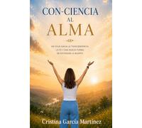 CON-CIENCIA AL ALMA: Un viaje hacia la trascendencia, la fe y una nueva forma de entender la muerte