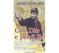 Con Dio e per il re. Diario di guerra del generale legittimista in missione impossibile per salvare il Regno delle Due Sicilie