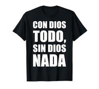Con Dios todo, Sin Dios nada T-Shirt