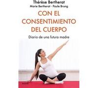 Con el consentimiento del cuerpo: Diario de una futura madre