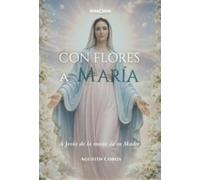 Con flores a María: A Jesús de la mano de su Madre