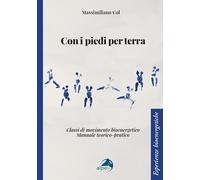 Con i piedi per terra. Classi di movimento bioenergetico. Manuale teorico-pratico