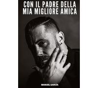 Con il Padre della Mia Migliore Amica: Racconti Erotici Gay di Sesso Esplicito per Uomini Adulti