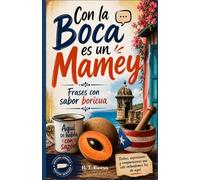 Con la Boca es un Mamey: Frases con Sabor Boricua