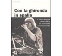 Con La Ghironda In Spalla. Il Lungo Viaggio Musicale Di Un Suonatore Controcorrente