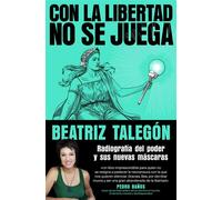 Con la libertad no se juega Radiografía del poder y sus nuevas máscaras - Beatriz Talegón - Grijalbo - ebook (ePub) - Livre