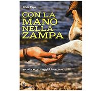 Con La Mano Nella Zampa. Ascolta E Proteggi Il Tuo Cane