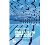 Con La Testa Sott'acqua. Il Mondo Visto Da Chi Nuota