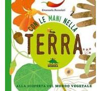 Con Le Mani Nella Terra. Alla Scoperta Del Mondo Vegetale