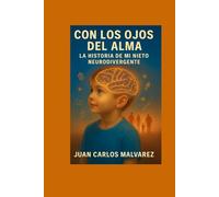 CON LOS OJOS DEL ALMA.: LA HISTORIA DE MI NIETO NEURODIVERGENTE