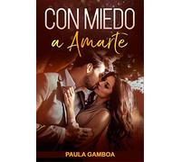 Con Miedo a Amarte (Oferta Especial 3 en 1): La Colección Completa de Libros de Novelas Románticas en Español. Una Novela Romántica de Paula Gamboa
