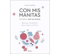 Con mis manitas. Descubre el Baby-Led Weaning: Recetas saludables para toda la familia