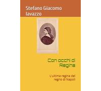 Con occhi di Regina: L'ultima regina del regno di Napoli