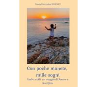 Con poche monete, mille sogni: Radici e Ali: un viaggio di Sacrificio e Amore