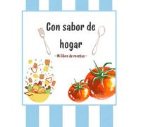 Con sabor de hogar: RECETARIO DE COCINA EN BLANCO PARA RELLENAR