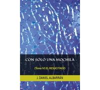 CON SÓLO UNA MOCHILA: (Tomo IV) EL RESUCITADO