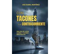CON TACONES Y A CONTRACORRIENTE: UNA VIDA DE LUCHA, SUEÑOS Y TACONES BIEN PUESTOS