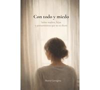 Con todo y miedo: Sobre madres, hijas y los pensamientos que no se dicen