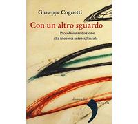 Con un altro sguardo. Piccola introduzione alla filosofia interculturale
