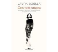 Con Voce Umana. Arte E Vita Nei Corpi Di Maria Callas E Ingeborg Bachmann