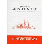 Au Pôle Nord - Les Carnets Retrouvés Du Père De Sherlock Holmes