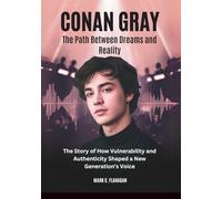 CONAN GRAY :The Path Between Dreams and Reality: The Story of How Vulnerability and Authenticity Shaped a New Generation’s Voice