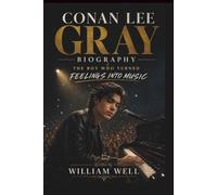 CONAN LEE GRAY BIOGRAPHY: THE BOY WHO TURNED FEELINGS INTO MUSIC