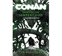 Conan: Spawn of the Serpent God: A Scourge of the Serpent Men Novel