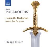 Basil Poledouris – Conan the Barbarian – Transcription pour orgue par Philipp Pelster – CD – NAXOS