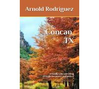 Concan, Tx: A Family's Decades Long Struggle For Peace And Justice: 4 (Desires, Sins, And Consequences - The Secrets Of Huachuca - No Country For Honest Men (And Women) - Concan, Tx)