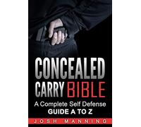 Concealed Carry Bible: A Complete Self Defense Guide A to Z