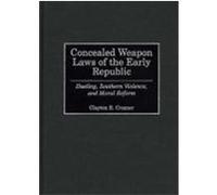 Concealed Weapon Laws of the Early Republic Clayton E. Cramer (Auteur)